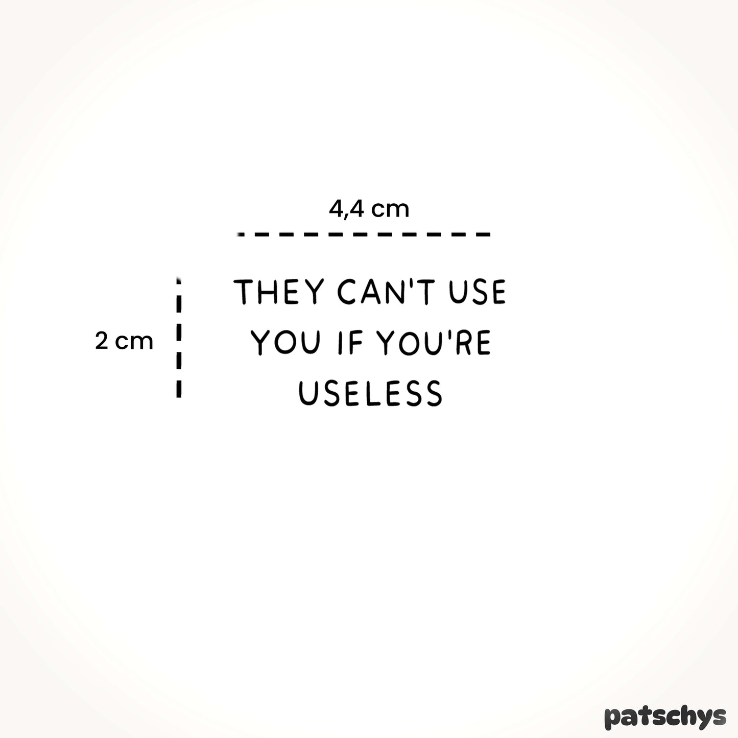They can't use you if you're useless
